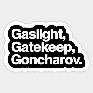 Gaslight Gatekeep Goncharov Sticker